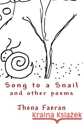 Song to a Snail and Other Poems Jhena C. Faeran 9781505638097 Createspace