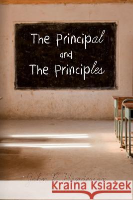 The Principal and The Principles Henderson, John R. 9781505640687