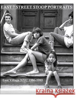East 7th Street stoop portraits: East Village NYC 1986-1989 Thompson, Addison 9781505646313 Createspace