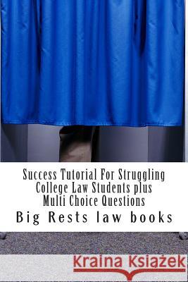 Success Tutorial For Struggling College Law Students plus Multi Choice Questions: - highly instructive academic tutorial for becoming a law school suc Law Books, Big Rests 9781505647082 Createspace