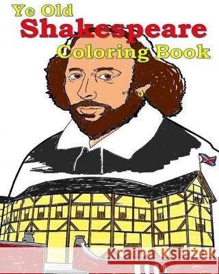 Ye Old Shakespeare Coloring Book: Make learning fun! Lemay, A. T. 9781505676372 Createspace
