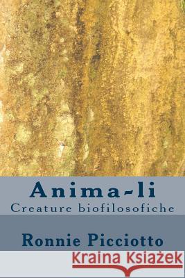 Anima-li: Creature biofilosofiche Picciotto, Ronnie 9781505679649
