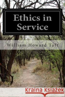 Ethics in Service William Howard Taft 9781505691214 Createspace