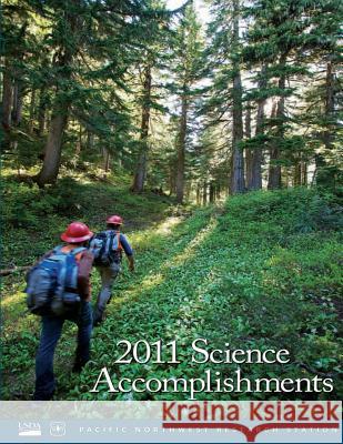 2011 Science Accomplishments Pacific Northwest Research Station 9781505783865 Createspace