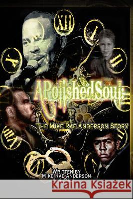 A Polished Soul: The Mike Rae Anderson Story Mike Rae Anderson Talamacus Walker 9781505791471