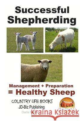 Successful Shepherding - Management + Preparation = Healthy Sheep Darla Noble John Davidson Mendon Cottage Books 9781505791921