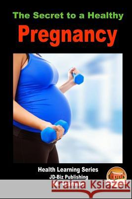 The Secret to a Healthy Pregnancy M. Usman John Davidson Mendon Cottage Books 9781505798319