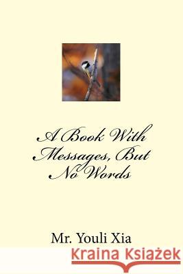 A Book With Messages, But No Words Xia, Youli 9781505827729 Createspace