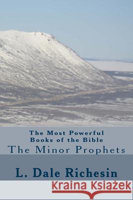 The Most Powerful Books of the Bible: The Minor Prophets L. Dale Richesin 9781505883879 Createspace Independent Publishing Platform
