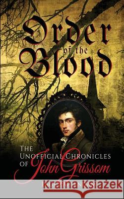 Order of the Blood: The Unofficial Chronicles of John Grissom Page Zaplendam 9781505925463 Createspace