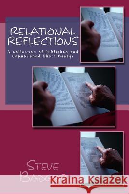 Relational Reflections: A Collection of Published and Unpublished Short Essays Steve Baadger 9781505995565 Createspace