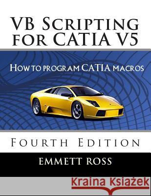 VB Scripting for CATIA V5: How to Program CATIA Macros Ross, Emmett 9781506169514