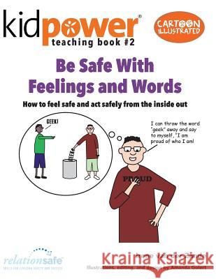 Be Safe with Feelings & Words: How to Feel Safe and ACT Safely from the Inside Out Irene Va Amanda Golert Kidpower Teenpower Fullpo International 9781506175270