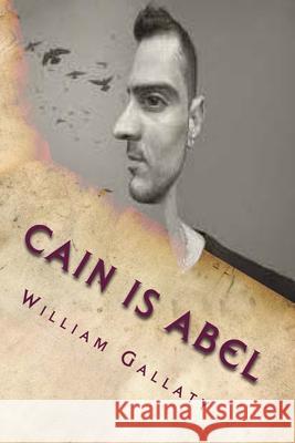 Cain Is Abel William A. Gallaty 9781506179308 Createspace Independent Publishing Platform