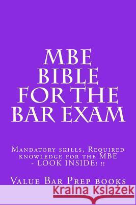 MBE Bible For The Bar Exam: Mandatory skills, Required knowledge for the MBE - LOOK INSIDE! !! Prep Books, Value Bar 9781506191706 Createspace