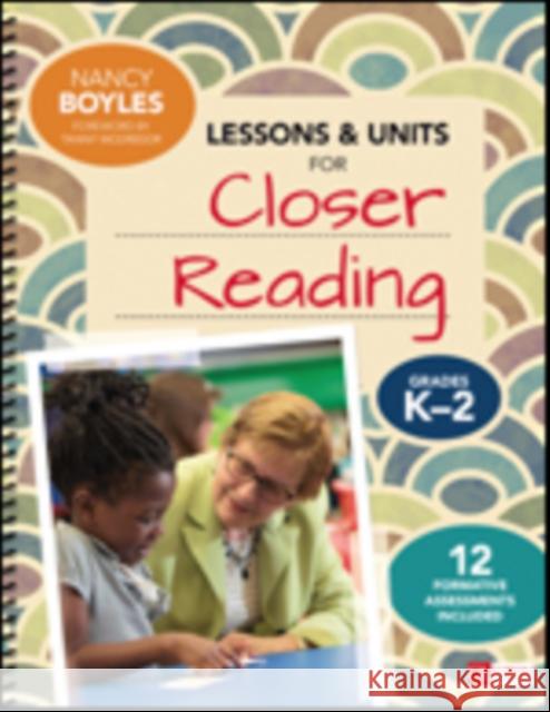 Lessons and Units for Closer Reading, Grades K-2: Ready-To-Go Resources and Assessment Tools Galore Nancy N. Boyles 9781506326467