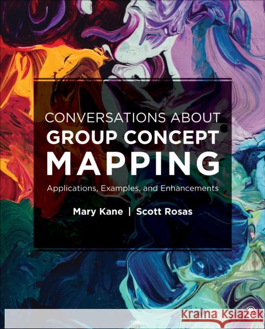 Conversations about Group Concept Mapping: Applications, Examples, and Enhancements Mary Kane Scott R. Rosas 9781506329185 Sage Publications, Inc