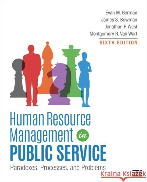 Human Resource Management in Public Service: Paradoxes, Processes, and Problems Evan M. Berman James S. Bowman Jonathan P. West 9781506382333