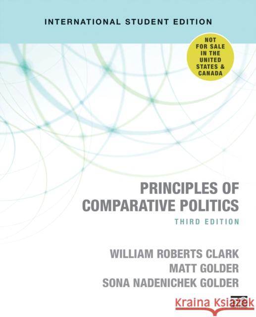Principles of Comparative Politics  Clark, William Roberts|||Golder, Matthew R.|||Golder, Sona Nadenichek 9781506389790