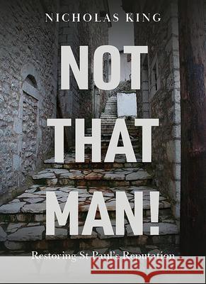 Not That Man!: Restoring St Paul's Reputation Nicholas King 9781506460093 Augsburg Books