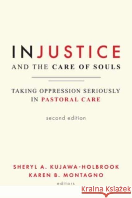 Injustice and the Care of Souls, Second Edition: Taking Oppression Seriously in Pastoral Care Sheryl a. Kujawa-Holbrook Karen B. Montagno 9781506482477