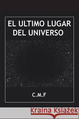 El último lugar del universo C. M. F. 9781506513560 Palibrio