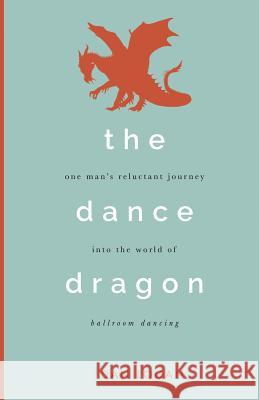 The Dance Dragon Dan Logan 9781506904368 First Edition Design Publishing