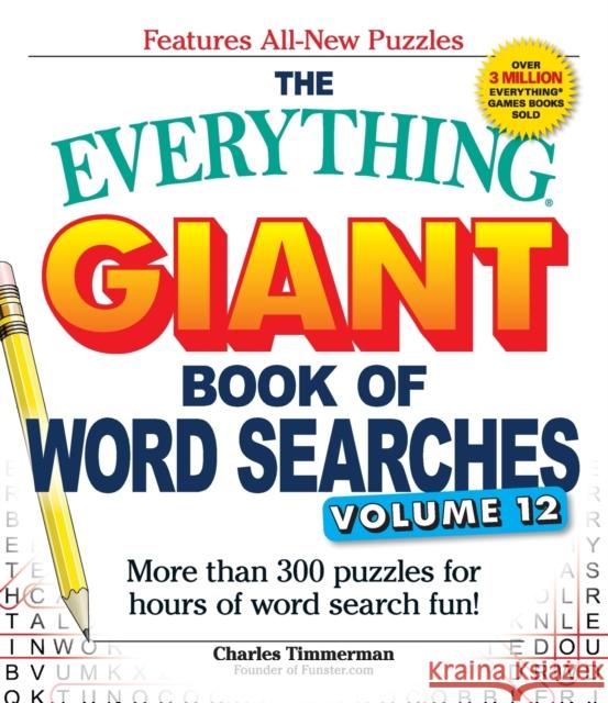 The Everything Giant Book of Word Searches, Volume 12: More Than 300 Puzzles for Hours of Word Search Fun! Charles Timmerman 9781507202586