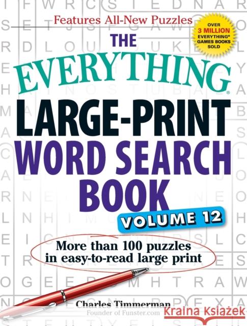 The Everything Large-Print Word Search Book, Volume 12: More Than 100 Puzzles in Easy-To-Read Large Print Charles Timmerman 9781507202593