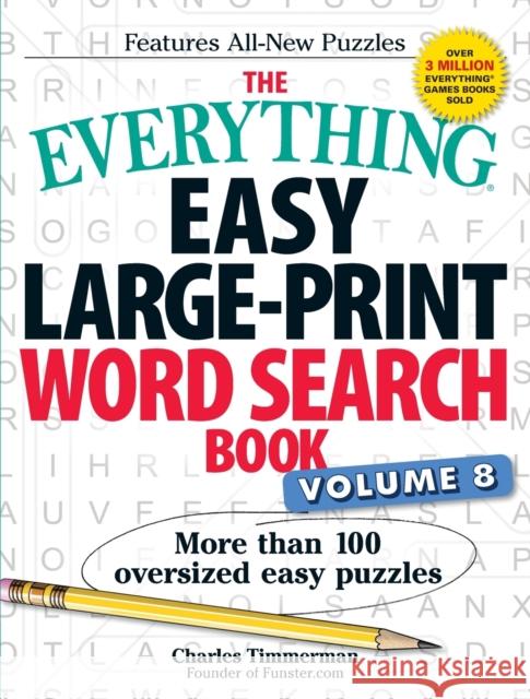 The Everything Easy Large-Print Word Search Book, Volume 8: More Than 100 Oversized Easy Puzzlesvolume 8 Timmerman, Charles 9781507204825