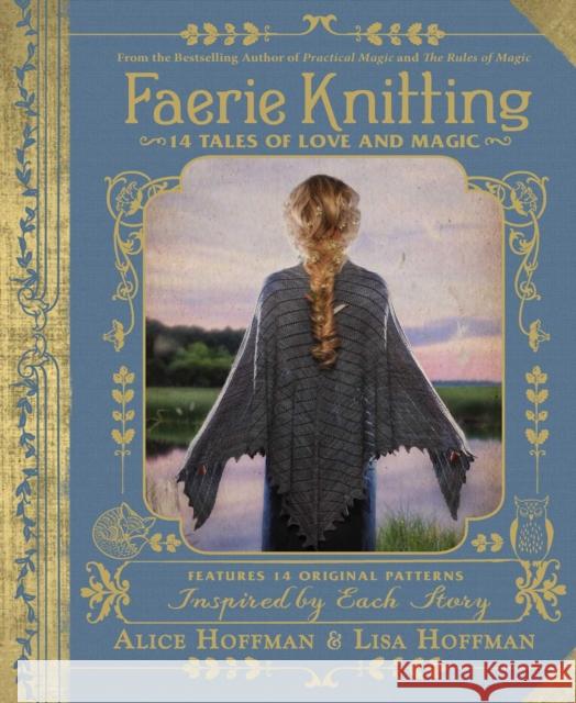 Faerie Knitting: 14 Tales of Love and Magic Alice Hoffman Lisa Hoffman 9781507206553