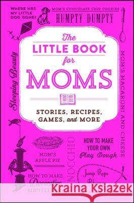 The Little Book for Moms: Stories, Recipes, Games, and More Adams Media 9781507210024