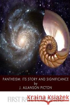 Pantheism: Its Story and Significance J. Allanson Picton 9781507570838