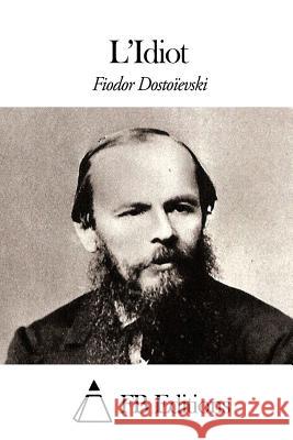 L'Idiot Fedor Mikhailovitch Dostoievski Fb Editions                              Victor Derely 9781507583111