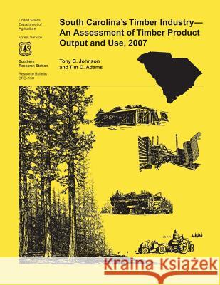 South Carolina's Timber Industry- An Assessment of Timber Product Output and Use, 2007 Johnson 9781507583494