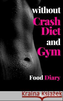 without Crash Diet and Gym: Food Diary Bauer, Anne 9781507585573 Createspace Independent Publishing Platform