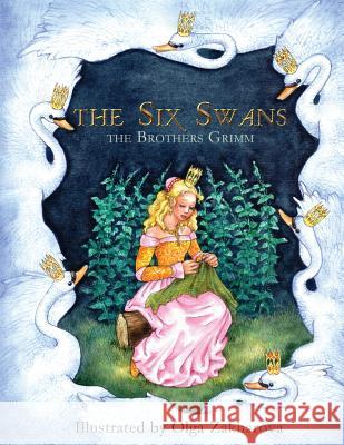 The Six Swans Grimm                                    Olga Zakharova 9781507607442 Createspace