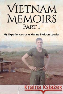 Vietnam Memoirs: Part 1: My Experiences as a Marine Platoon Leader Don Bonsper 9781507616062