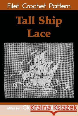 Tall Ship Lace Filet Crochet Pattern: Complete Instructions and Chart Claudia Botterweg Carolyn Waite 9781507618745