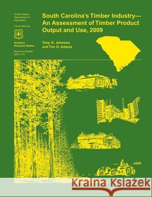 South Carolina's Timber Industry- An Assessment of Timber Product Output and Use, 2009 Johnson 9781507625651
