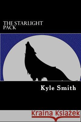 The Starlight Pack MR Kyle J. Smith 9781507626917 Createspace