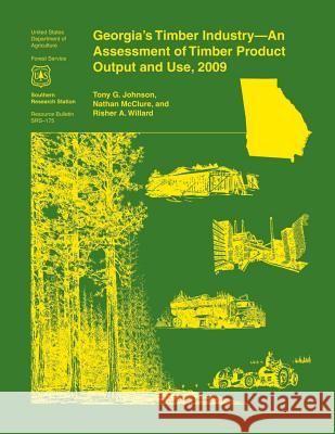 Georgia's Timber Industry- An Assessment of Timber Product Output and Use, 2009 Johnson 9781507626955