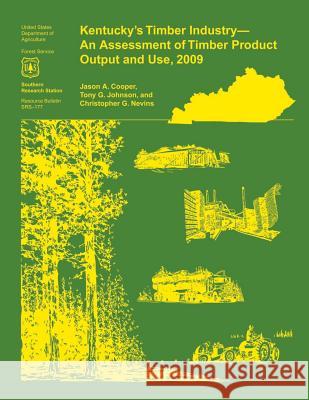 Kentucky's Timber Industry- an Assessment of Timber Product Output and Use,2009 Cooper 9781507627129