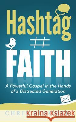 Hashtag Faith: A Powerful Gospel in the hands of a Distracted Generation White, David 9781507650714