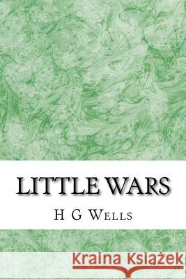 Little wars: (H.G Wells Classics Collection) G. Wells, H. 9781507660966 Createspace