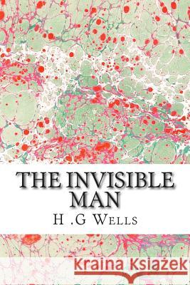 The Invisible Man: (H.G Wells Classics Collection) H. G 9781507661208 Createspace