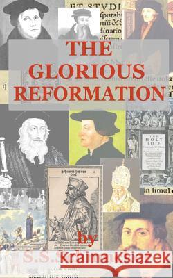 The Glorious Reformation: Discourse in Commemoration of the Glorious Reformation of the 16th Century Samuel Simon Schmucker 9781507667071