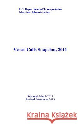 Vessel Calls Snapshot, 2011 U. S. Department of Transportation 9781507676295 Createspace