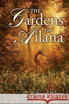 The Gardens of Ailana Edward Fahey 9781507681411 Createspace