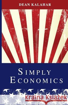 Simply Economics Dean Kalahar 9781507695104 Createspace